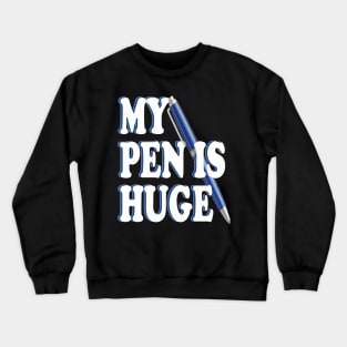 my pen is huge Crewneck Sweatshirt